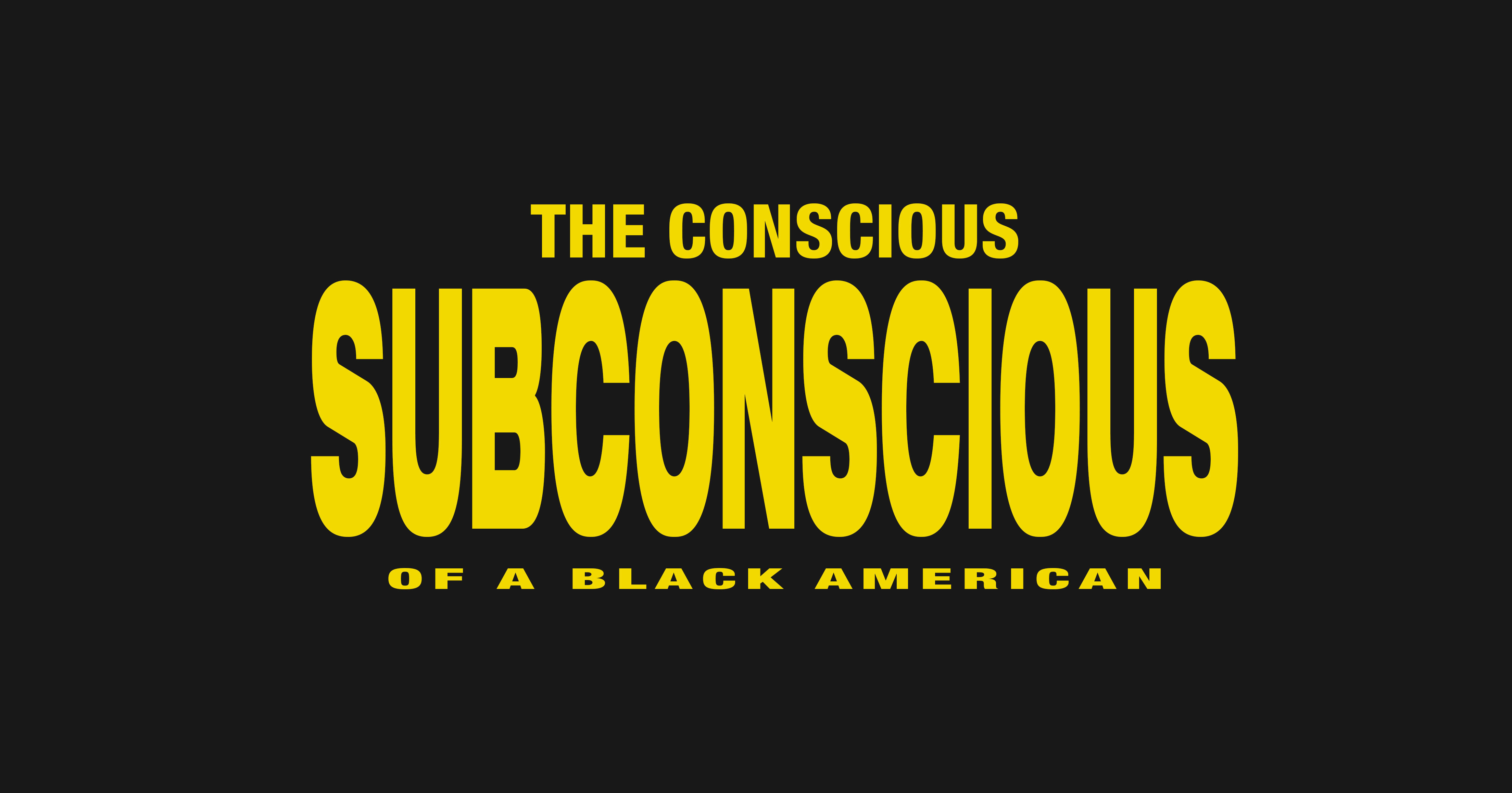 The Conscious Subconscious of a Black American